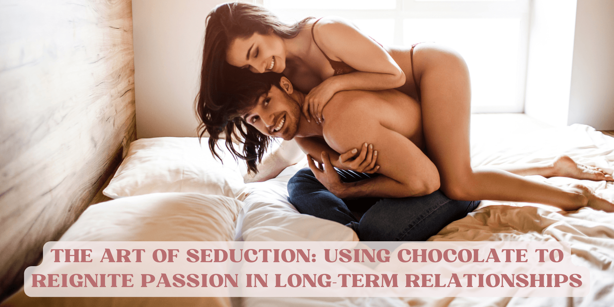 The Art of Seduction: Using Chocolate to Reignite Passion in Long-Term Relationships - The Coco Love